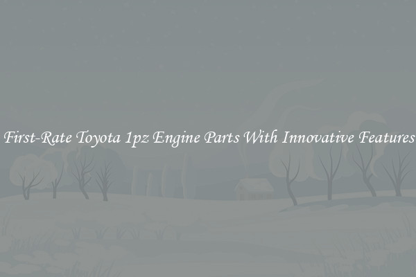 First-Rate Toyota 1pz Engine Parts With Innovative Features