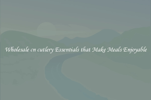 Wholesale cn cutlery Essentials that Make Meals Enjoyable