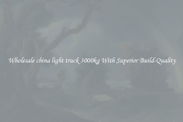 Wholesale china light truck 3000kg With Superior Build-Quality