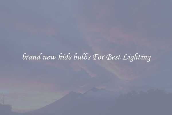 brand new hids bulbs For Best Lighting