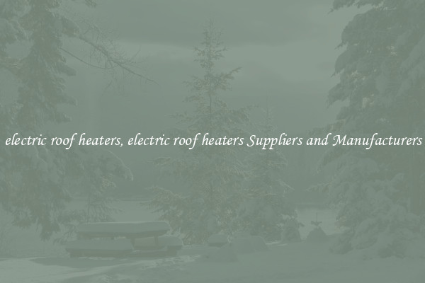 electric roof heaters, electric roof heaters Suppliers and Manufacturers
