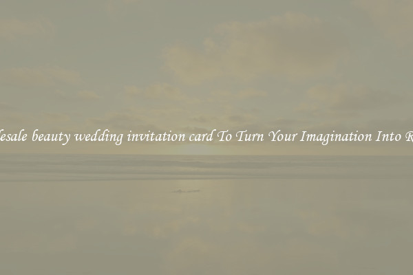Wholesale beauty wedding invitation card To Turn Your Imagination Into Reality