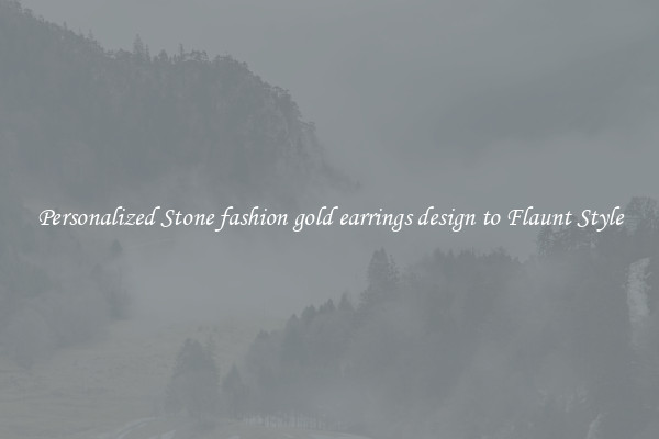 Personalized Stone fashion gold earrings design to Flaunt Style