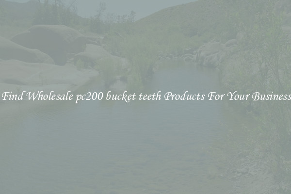 Find Wholesale pc200 bucket teeth Products For Your Business