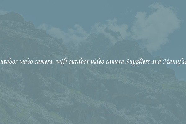 wifi outdoor video camera, wifi outdoor video camera Suppliers and Manufacturers