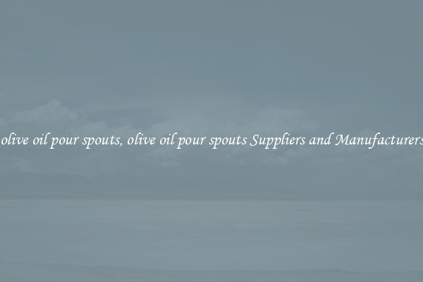 olive oil pour spouts, olive oil pour spouts Suppliers and Manufacturers