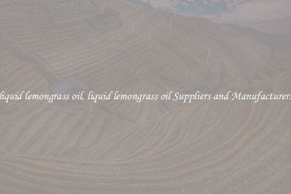 liquid lemongrass oil, liquid lemongrass oil Suppliers and Manufacturers