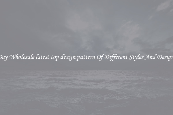 Buy Wholesale latest top design pattern Of Different Styles And Designs