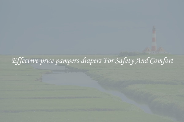 Effective price pampers diapers For Safety And Comfort