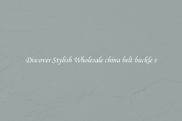 Discover Stylish Wholesale china belt buckle s
