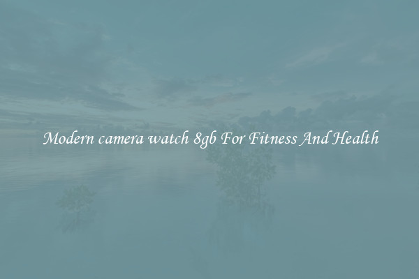Modern camera watch 8gb For Fitness And Health