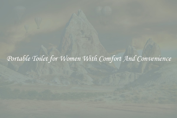 Portable Toilet for Women With Comfort And Convenience