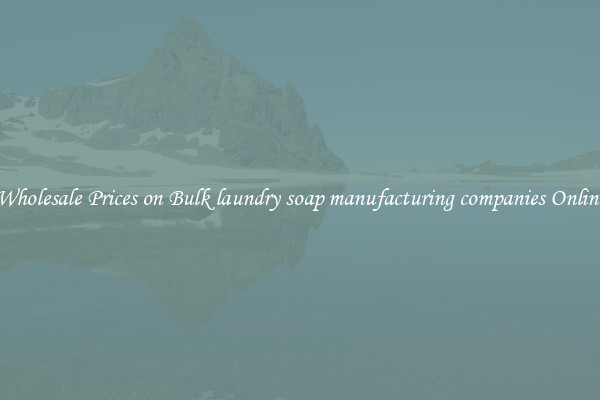 Wholesale Prices on Bulk laundry soap manufacturing companies Online
