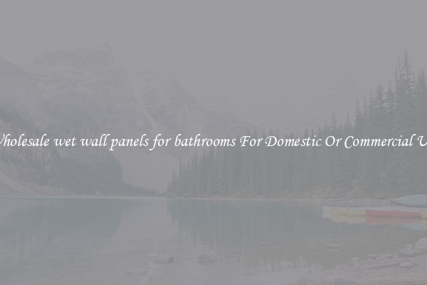 Wholesale wet wall panels for bathrooms For Domestic Or Commercial Use