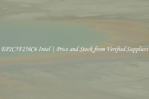 EP2C5F256C6 Intel | Price and Stock from Verified Suppliers