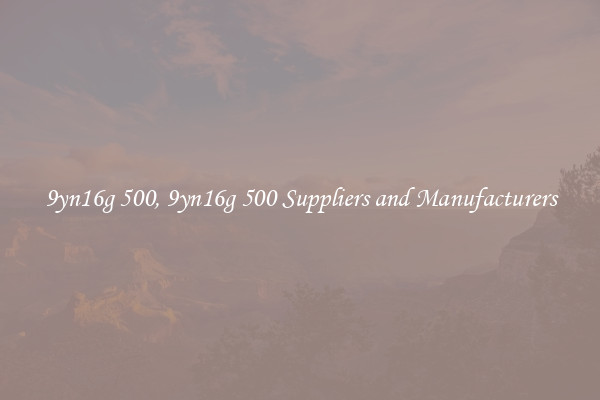 9yn16g 500, 9yn16g 500 Suppliers and Manufacturers