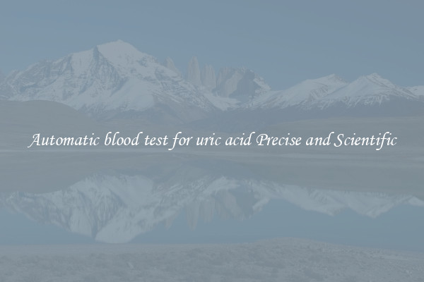 Automatic blood test for uric acid Precise and Scientific
