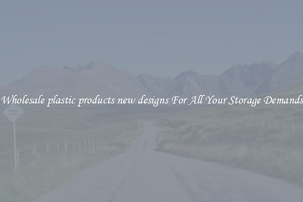 Wholesale plastic products new designs For All Your Storage Demands