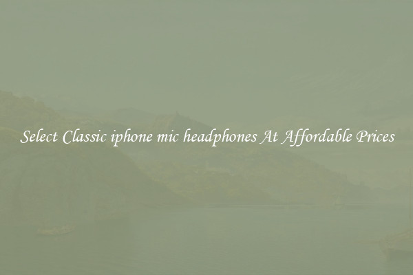 Select Classic iphone mic headphones At Affordable Prices
