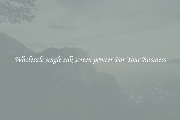 Wholesale single silk screen printer For Your Business