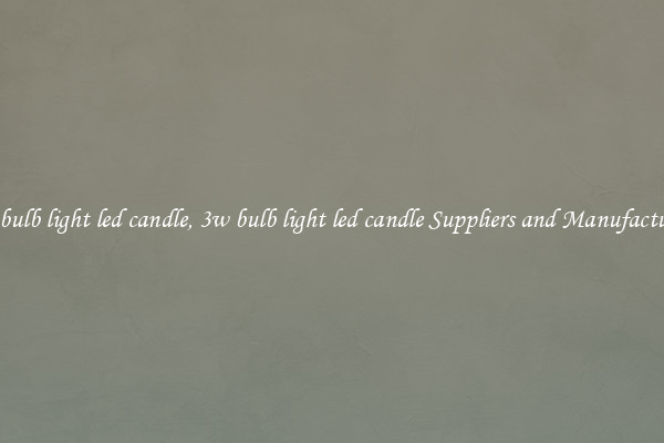 3w bulb light led candle, 3w bulb light led candle Suppliers and Manufacturers
