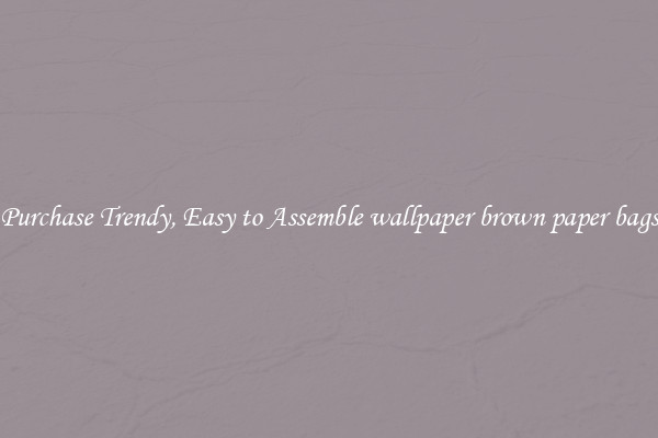 Purchase Trendy, Easy to Assemble wallpaper brown paper bags