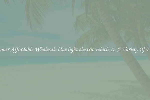 Discover Affordable Wholesale blue light electric vehicle In A Variety Of Forms