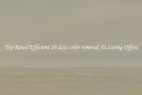Top Rated Efficient 10 days color removal At Luring Offers