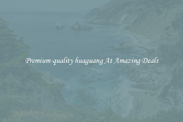 Premium-quality huaguang At Amazing Deals