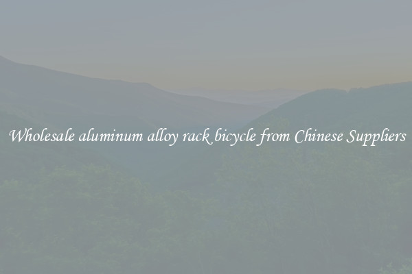 Wholesale aluminum alloy rack bicycle from Chinese Suppliers