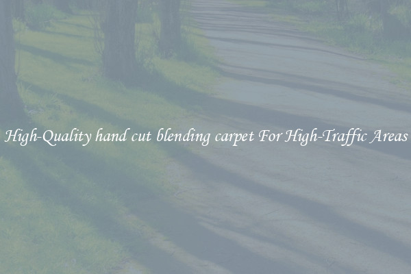 High-Quality hand cut blending carpet For High-Traffic Areas