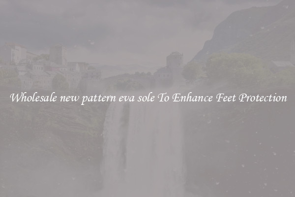 Wholesale new pattern eva sole To Enhance Feet Protection