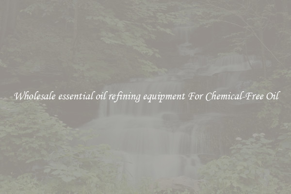 Wholesale essential oil refining equipment For Chemical-Free Oil