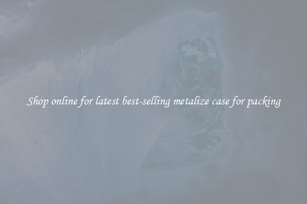 Shop online for latest best-selling metalize case for packing