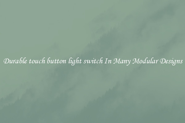 Durable touch button light switch In Many Modular Designs