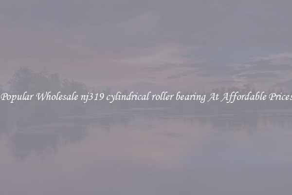 Popular Wholesale nj319 cylindrical roller bearing At Affordable Prices