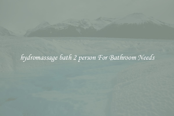 hydromassage bath 2 person For Bathroom Needs