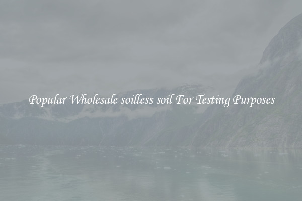 Popular Wholesale soilless soil For Testing Purposes