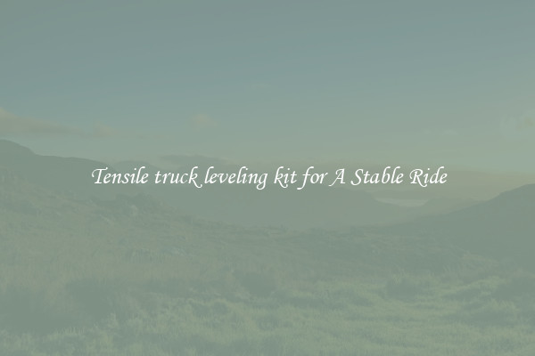 Tensile truck leveling kit for A Stable Ride