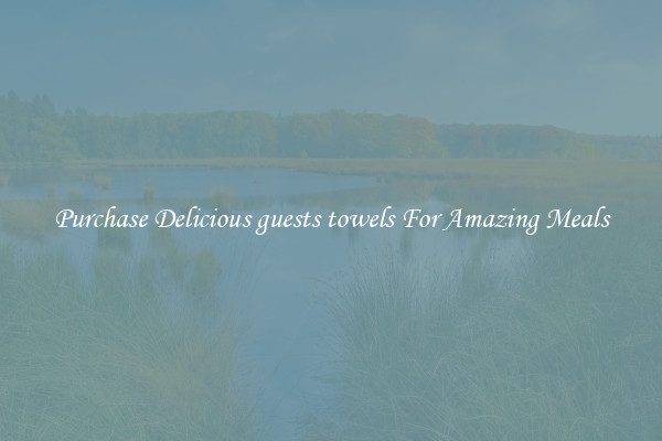Purchase Delicious guests towels For Amazing Meals