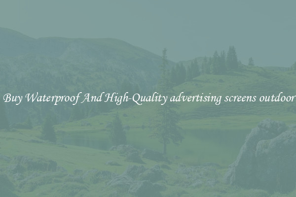 Buy Waterproof And High-Quality advertising screens outdoor