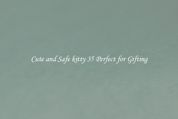 Cute and Safe kitty 35 Perfect for Gifting