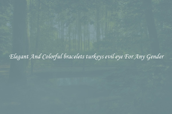 Elegant And Colorful bracelets turkeys evil eye For Any Gender