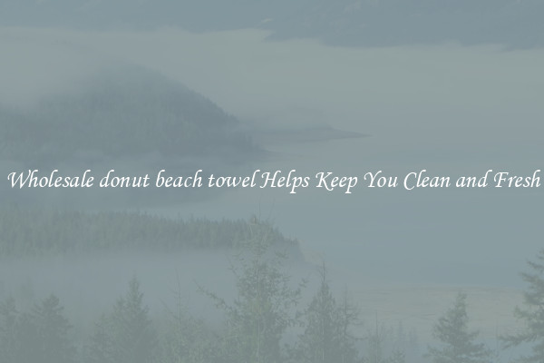 Wholesale donut beach towel Helps Keep You Clean and Fresh