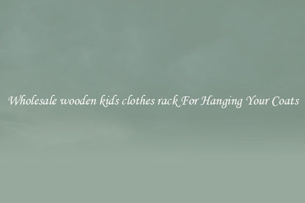 Wholesale wooden kids clothes rack For Hanging Your Coats