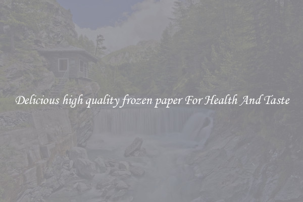 Delicious high quality frozen paper For Health And Taste