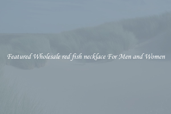 Featured Wholesale red fish necklace For Men and Women