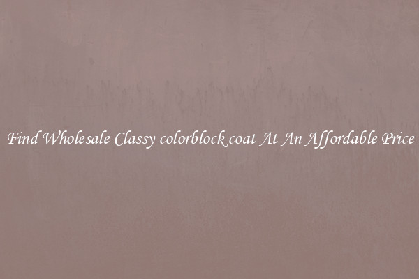 Find Wholesale Classy colorblock coat At An Affordable Price
