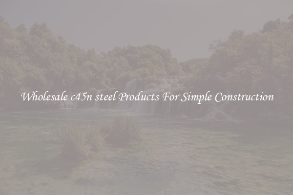 Wholesale c45n steel Products For Simple Construction