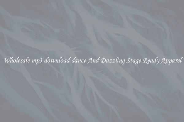 Wholesale mp3 download dance And Dazzling Stage-Ready Apparel